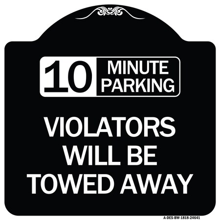 Signmission 10 Minute Parking Violators Will Towed Away Heavy-Gauge Aluminum Sign, 18" x 18", BW-1818-24641 A-DES-BW-1818-24641
